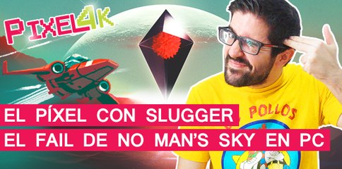 El Píxel con Slugger: El fail de No Man's Sky en PC