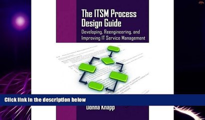 Big Deals  The ITSM Process Design Guide: Developing, Reengineering, and Improving IT Service