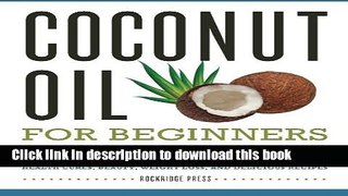 [Popular Books] Coconut Oil for Beginners - Your Coconut Oil Miracle Guide: Health Cures, Beauty,