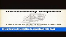 [Download] Disassembly Required: A Field Guide to Actually Existing Capitalism Hardcover Free