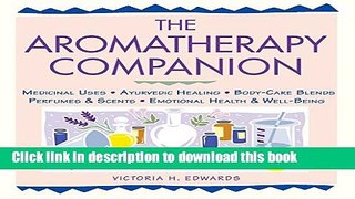 [Popular Books] The Aromatherapy Companion: Medicinal Uses/Ayurvedic Healing/Body-Care