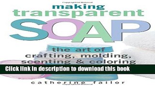 [Popular Books] Making Transparent Soap: The Art Of Crafting, Molding, Scenting   Coloring