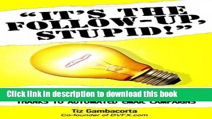 [PDF] It s The Follow Up, Stupid!: A Revolutionary Covert Selling Formula To Doubling Your