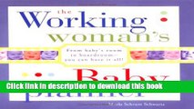 [Download] The Working Woman s Baby Planner: From baby s room to boardroom--you can have it all!