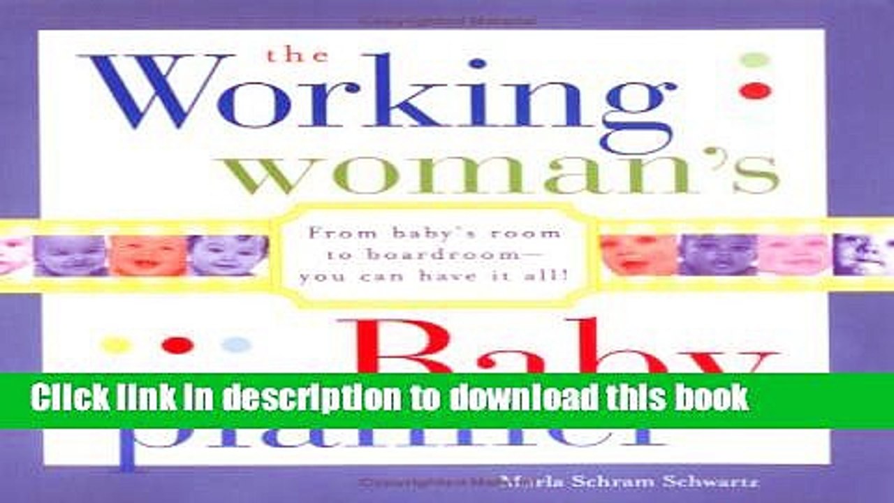 [Download] The Working Woman s Baby Planner: From baby s room to boardroom--you can have it all!