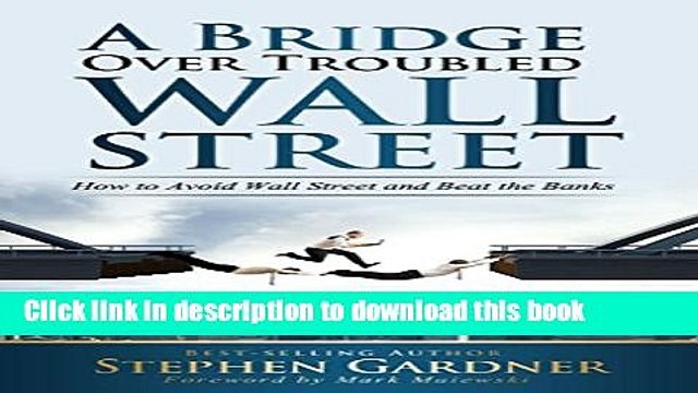 [PDF] Bridge Over Troubled Wall Street: How To Avoid Wall Street and Beat the Banks [Online Books]