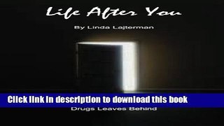 Download Life After You: What Your Death From Drugs Leaves Behind Book Free