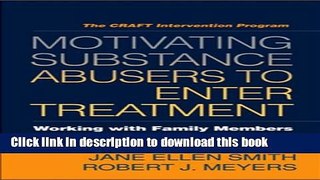 [PDF] Motivating Substance Abusers to Enter Treatment: Working with Family Members Book Free