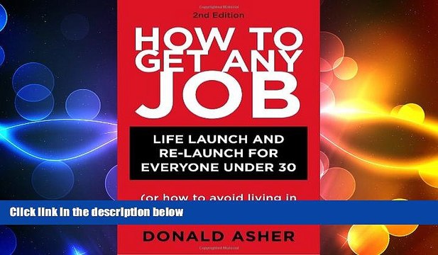 READ book How to Get Any Job: Life Launch and Re-Launch for Everyone Under 30 (or How to Avoid