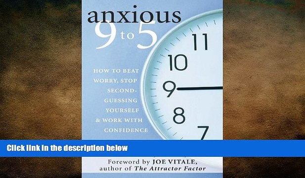 READ book Anxious 9 to 5: How to Beat Worry, Stop Second-Guessing Yourself, and Work with