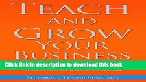 [Download] Teach And Grow Your Business: How To Create Multiple Streams of Income, Get More