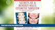 Must Have PDF  Secrets of a Beverly Hills Cosmetic Surgeon: The Expert s Guide to Safe, Successful