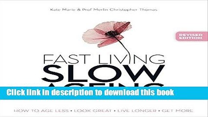 [Popular Books] Fast Living, Slow Ageing: How to Age Less, Look Great, Live Longer, Get More Full