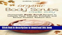 [Popular Books] Organic Body Scrubs Made Easy: Homemade Body Scrub Recipes to Instantly Heal,