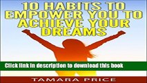 [PDF] 10 Habits To Empower You To Achieve Your Dreams (How To Achieve Your Dreams) [Full Ebook]