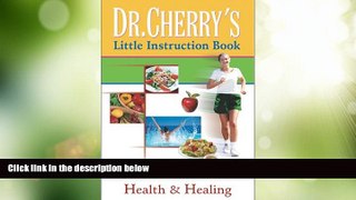 Big Deals  Dr. Cherry s Little Instruction Book: Health and Healing  Free Full Read Best Seller