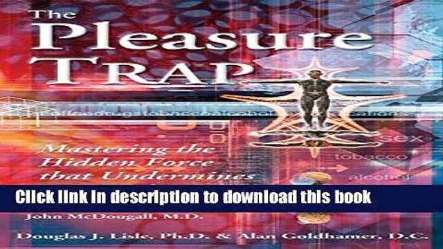 [Popular Books] The Pleasure Trap: Mastering the Hidden Force that Undermines Health Happiness