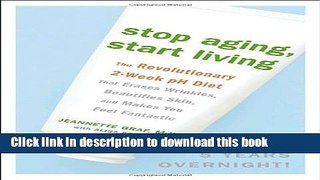 [Popular Books] Stop Aging, Start Living: The Revolutionary 2-Week pH Diet That Erases Wrinkles,