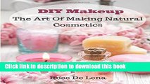 [PDF] DIY Makeup: The Art Of Making Natural Cosmetics (DIY Cosmetics, Create Your Own Makeup)