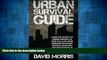 Full [PDF] Downlaod  Urban Survival Guide: Learn The Secrets Of Urban Survival To Keep You Alive