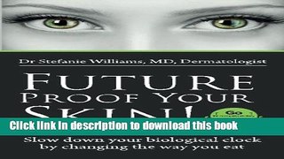 [Popular Books] Future Proof Your Skin.: Slow down your biological clock  by changing the way you