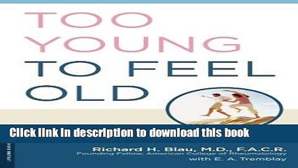 [Download] Too Young to Feel Old: The Arthritis Doctor s 28-Day Formula for Pain-Free Living