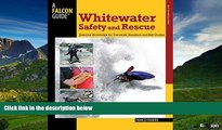 READ FREE FULL  Whitewater Safety and Rescue: Essential Knowledge For Canoeists, Kayakers, And