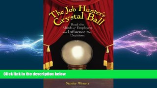 READ book  The Job Hunter s Crystal Ball: Read the Minds of Employers and Influence Their