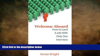 READ book  Welcome Aboard: How to Land A Job With Only One Interview  FREE BOOOK ONLINE