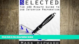 READ book  Selected: The 180 Minute Guide to Job Interview Preparation  FREE BOOOK ONLINE