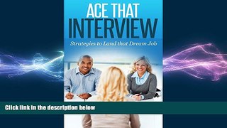 Free [PDF] Downlaod  Ace That Interview: Strategies to Land that Dream Job (Interview questions,