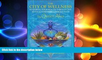 behold  The City of Wellness: Restoring Your Health Through the Seven Kitchens of Consciousness