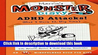 [Popular Books] Marvin s Monster Diary: ADHD Attacks! (And I Win, Big Time) (St4 Mindfulness Book