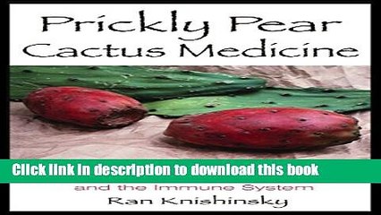 [Download] Prickly Pear Cactus Medicine: Treatments for Diabetes, Cholesterol, and the Immune