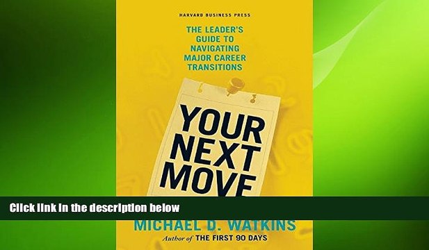 READ book Your Next Move: The Leader s Guide to Navigating Major Career Transitions BOOK ONLINE