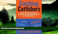Must Have  Catching the Catfishers: Disarm the Online Pretenders, Predators, and Perpetrators Who