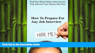 Free [PDF] Downlaod  How To Prepare For ANY Job Interview: Find Out What Makes Interviewers Tick