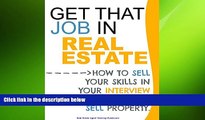 READ book  Get That Job In Real Estate: How to sell your skills in your interview before you sell