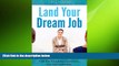 READ book  Land Your Dream Job: Impress the Interviewer. Nail the Toughest Questions. Ace the