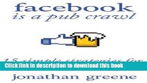 [Download] Facebook Is A Pub Crawl: 15 Simple Strategies For Social Media Excellence Kindle Free
