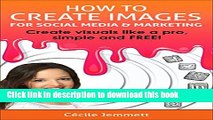 [PDF] How to Create Images for Social Media   Marketing: Create Visuals Like a Pro, Simple and