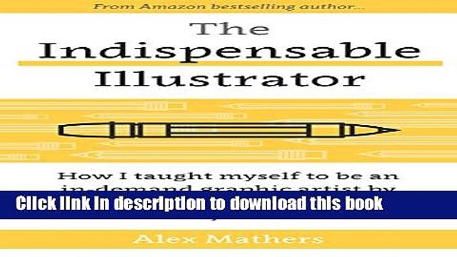 [Download] The Indispensable Illustrator: How I Taught Myself to be an In-Demand Graphic Artist by
