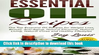 [Popular Books] Essential Oil Recipes: Top Essential Oil Recipes for Weight Loss, Beauty,