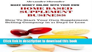 [PDF] MAKE MONEY ONLINE WITH YOUR OWN HOME BASED SUPPLEMENT BUSINESS: How Start Your Own