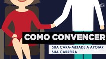 Como convencer sua cara-metade a apoiar sua carreira