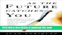 [Download] As the Future Catches You: How Genomics and Other Forces Are Changing Your Life, Work,