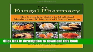 [Popular Books] The Fungal Pharmacy: The Complete Guide to Medicinal Mushrooms and Lichens of