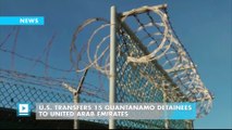 U.S. transfers 15 Guantanamo detainees to United Arab Emirates