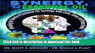 [Popular Books] Synergy, It s an Essential Oil Thing: Revealing the Science of Essential Oil