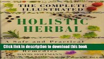 [Download] The Complete Illustrated Holistic Herbal : A Safe and Practical Guide to Making and